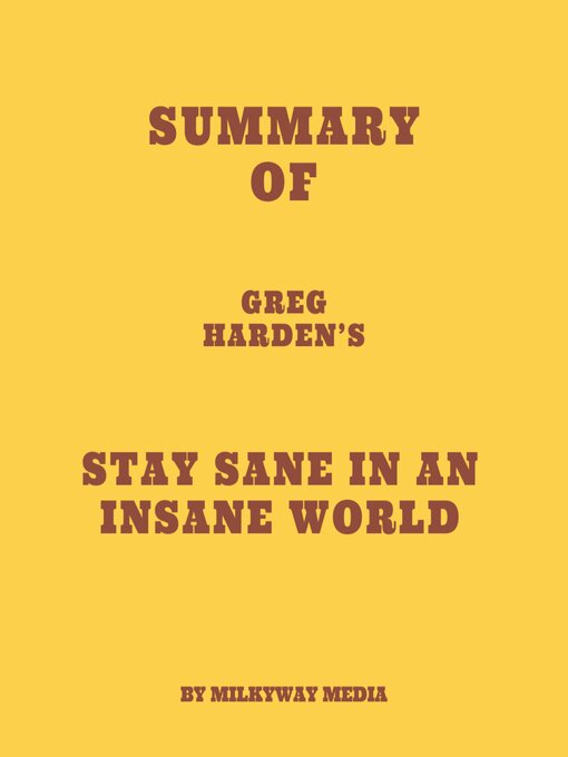 Title details for Summary of Greg Harden's Stay Sane in an Insane World by Milkyway Media - Available